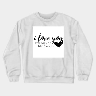 I Love You Even When We Disagree Valentines Day Anniversary Gift Crewneck Sweatshirt